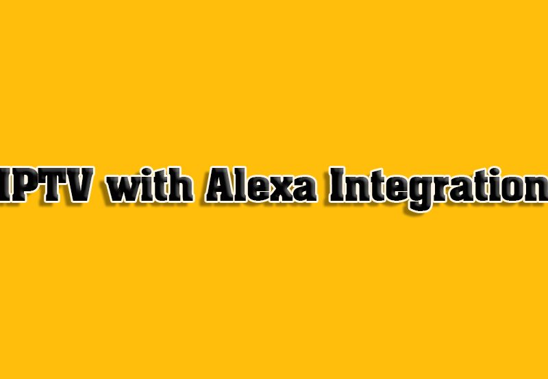 How to Integrate IPTV with Alexa Devices