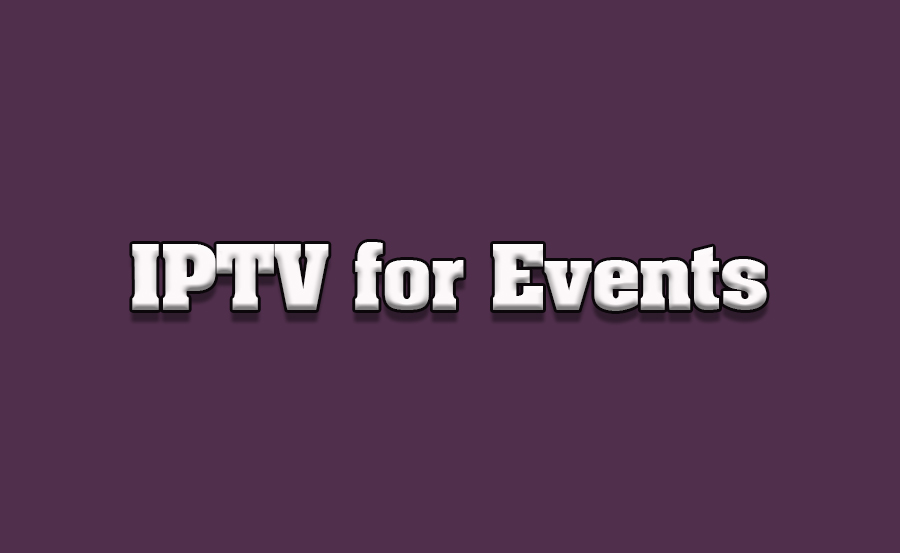 Best IPTV Solutions for Event Organizers