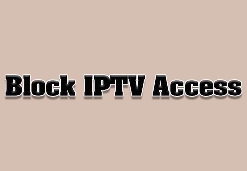 How to Block Unauthorized IPTV Access on Smart TVs